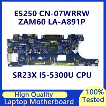 CN-07WRRW 07WRRW 7WRRW Материнская плата для ноутбука Dell E5250 Материнская плата с процессором SR23X I5-5300U ZAM60 LA-A891P 100% Полностью протестирована Хорошо Изображение